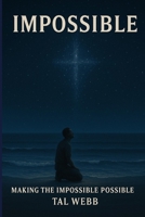 Impossible: Making the Impossible Possible B0FLWKJ2S3 Book Cover