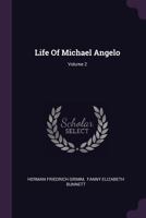 Life of Michael Angelo; Volume 2 1410202585 Book Cover