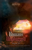Romans Unplugged, Volume III: A Detailed Discussion of Paul's Letter to the Romans Chapters 12-16 1778837921 Book Cover