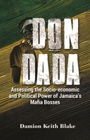 Don Dada: Assessing the Socio-Economic and Political Functions of Jamaica's Mafia Bosses 9766408939 Book Cover