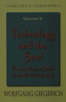 Technology and the Soul: From the Nuclear Bomb to the Worldwide Web 1882670434 Book Cover