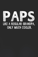 Paps Like A Regular Grandpa, Only Much Cooler.: Family life Grandpa Dad Men love marriage friendship parenting wedding divorce Memory dating Journal Blank Lined Note Book Gift 1706325932 Book Cover