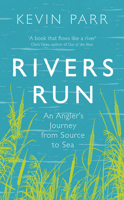 Rivers Run: An Angler's Journey from Source to Sea 184604491X Book Cover