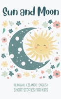 Sun and Moon: Bilingual Icelandic-English Short Stories for Kids B0CHXTPP1Y Book Cover