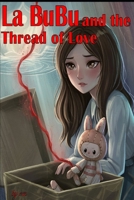 La Bubu and the Thread of Love: A Quiet Fantasy of Magical Threads, Hidden Feelings, and Time-Tangled Love B0GC53ZCQN Book Cover