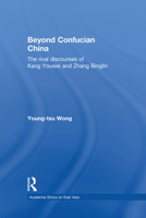 Beyond Confucian China: The Rival Discourses of Kang Youwei and Zhang Binglin 1138879061 Book Cover