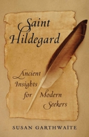 St. Hildegard of Bingen : Befriending Your Soul, Befriending God 1647421810 Book Cover