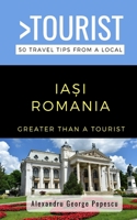 Greater Than a Tourist- IAȘI ROMANIA: 50 Travel Tips from a Local B091F3MQYL Book Cover