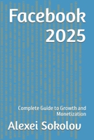 Facebook 2025: Complete Guide to Growth and Monetization (Social Navigator) B0FMKFJ1GR Book Cover