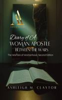 Diary of a Woman Apostle: Between the Wars: The Warfare of Womanhood Second Edition B0GZ81SK5M Book Cover