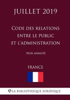 Code des relations entre le public et l'administration (France) (Juillet 2019) Non annot� 1081319895 Book Cover