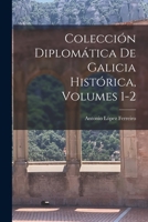 Colecci�n Diplom�tica De Galicia Hist�rica, Volumes 1-2 1016975910 Book Cover