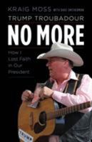 Trump Troubadour No More: A Son's Tragic Heroin Death, Renewed Hope on the Campaign Trail, and a President's Broken Promises 1538111152 Book Cover