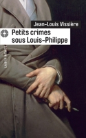 Petits crimes sous Louis-Philippe 2702434932 Book Cover