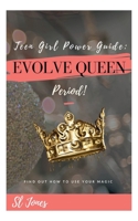Teen Girl Power Guide: Evolve Queen, Period! 167950777X Book Cover