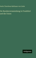 Die Bundesversammlung in Frankfurt und die Union (German Edition) 3563300844 Book Cover