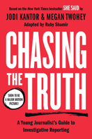 Chasing the Truth: A Young Journalist's Guide to Investigative Reporting: She Said Young Readers Edition 0593326997 Book Cover