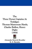 The Three Dorset Captains at Trafalgar: Thomas Masterman Hardy, Charles Bullen, Henry Digby 1015848516 Book Cover