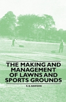 The Making and Management of Lawns and Sports Grounds 1446523926 Book Cover