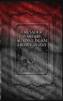 Crusader Warfare against Islam from 634 - 2021 1088059600 Book Cover