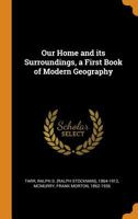 Our Home and Its Surroundings, a First Book of Modern Geography 1177856085 Book Cover