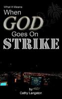 What It Means When God Goes On Strike 1452847681 Book Cover