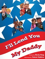 I'll Lend You My Daddy: A Deployment Book for Kids Ages 4-8 1733663037 Book Cover
