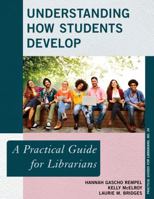 Understanding How Students Develop: A Practical Guide for Librarians 1442279214 Book Cover