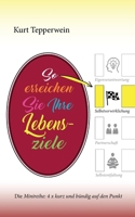 So erreichen Sie Ihre Lebensziele: Die Minireihe: 4 x kurz und bündig auf den Punkt 3758310105 Book Cover