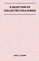 A Selection of Collected Folk-Songs 1446507009 Book Cover