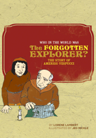 Who in the World Was the Forgotten Explorer?: The Story of Amerigo Vespucci (Who in the World) 097286038X Book Cover