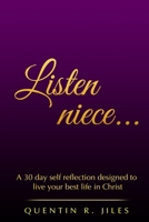 Listen Niece... : A 30 Day Self Reflection Designed to Love Your Best Life in Christ 1709219696 Book Cover