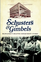 Schuster's and Gimbels:: Milwaukee's Beloved Department Stores 1609493893 Book Cover