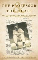 The Professor and the Pilots: Letters Home from Wartime London by a Canadian Psychologist 1525522191 Book Cover