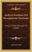 Archivio Emiliano Del Risorgimento Nazionale: Anno 2, 1908, Fascicolo 5-8 (1908) 1168448670 Book Cover