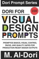 Dori for Visual Design Prompts: PromptOS Basics, Visual Control Packs, and Quality Gates for Production-Ready Design Outputs (Dori Prompt Series) B0GK8ZFVJ1 Book Cover