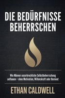 DIE BEDÜRFNISSE BEHERRSCHEN: Wie Männer unerschütterliche Selbstbeherrschung entwickeln – ohne Motivation, Willenskraft oder Burnout (German Edition) B0GGJ78HSG Book Cover