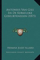 Antonius Van Gils En De Kerkelijke Gebeurtenissen (1875) 1120500966 Book Cover