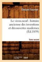 Le Vieux-Neuf, Histoire Ancienne Des Inventions Et Découvertes Modernes, Volume 2 201257209X Book Cover