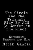 The Circle and The Triangle Play By CM (Centered in the Mind): Experience, Streghth and Hope 1541390210 Book Cover