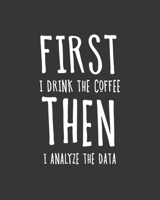 First I Drink The Coffee Then I Analyze The Data: Behavior Analyst Notebook Blank Lined Composition Journal 1710297492 Book Cover