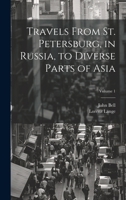 Travels From St. Petersburg, in Russia, to Diverse Parts of Asia; Volume 1 1020773251 Book Cover