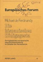 Die Hispanischen Koenigsgesta: Portugiesische Und Spanische Geschichtsschreibung Im Zeitalter Der Renaissance 3820461035 Book Cover