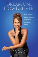 Dream On...Now Deliver: The no nonsense guide to achieving success in the entertainment industry B0CS7N7B8M Book Cover