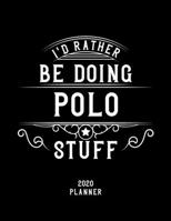 I'd Rather Be Doing Polo Stuff 2020 Planner: Polo Fan 2020 Planner, Funny Design, 2020 Planner for Polo Lover, Christmas Gift for Polo Lover 1678550027 Book Cover