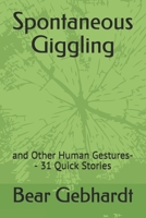 Spontaneous Giggling: and Other Human Gestures-- 31 Quick Stories 1938651111 Book Cover
