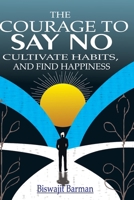 "The Courage to Say No, Cultivate Habits, and Find Happiness": "A Guide to Empowered Living Through Boundaries and Balance" B0DV6MBQMS Book Cover