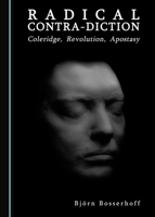 Radical Contra-Diction: Coleridge, Revolution, Apostasy 1443889865 Book Cover