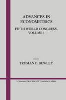 Advances in Econometrics: Volume 1: Fifth World Congress 0521467268 Book Cover