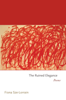 The Ruined Elegance: Poems 0691167699 Book Cover